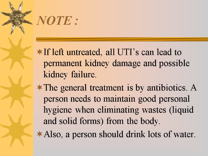 NOTE : If left untreated, all UTI’s can lead to permanent kidney damage and